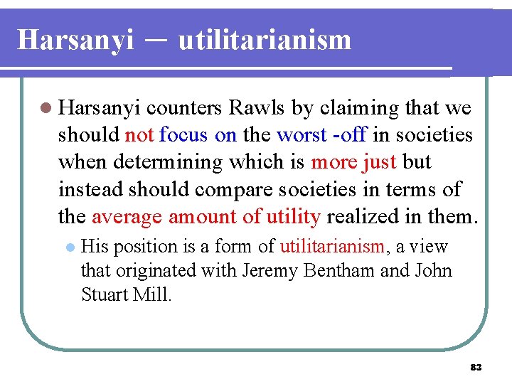 Harsanyi － utilitarianism l Harsanyi counters Rawls by claiming that we should not focus