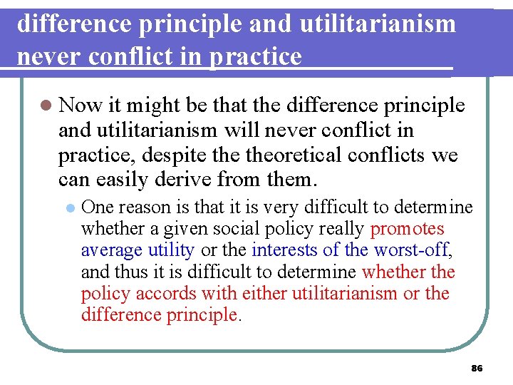 difference principle and utilitarianism never conflict in practice l Now it might be that