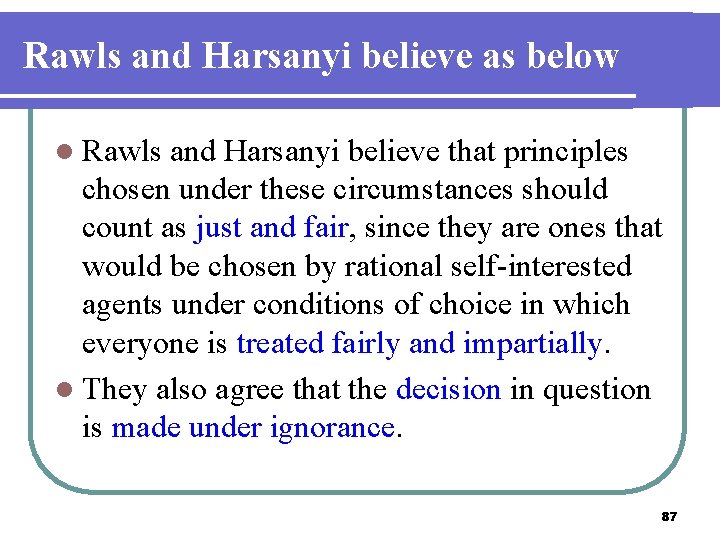 Rawls and Harsanyi believe as below l Rawls and Harsanyi believe that principles chosen