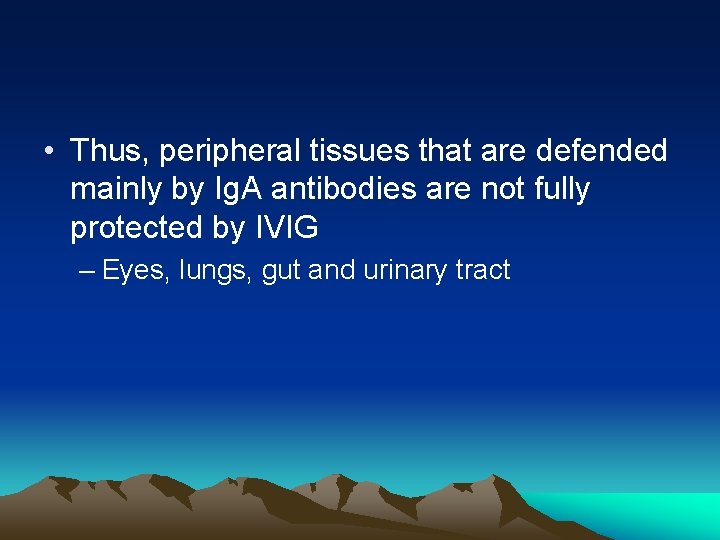  • Thus, peripheral tissues that are defended mainly by Ig. A antibodies are