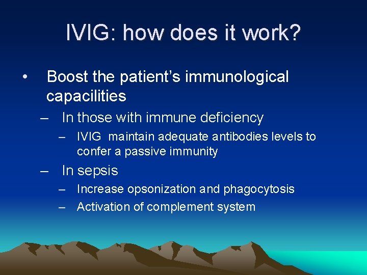 IVIG: how does it work? • Boost the patient’s immunological capacilities – In those