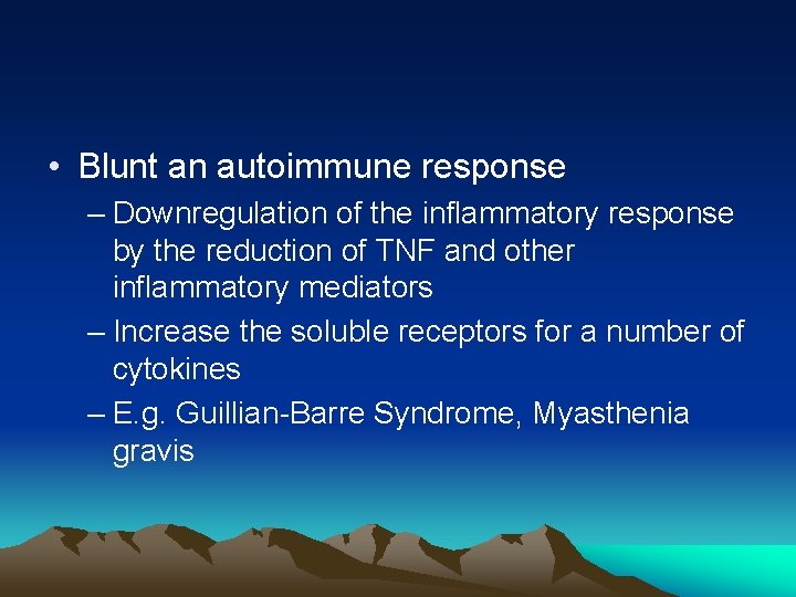  • Blunt an autoimmune response – Downregulation of the inflammatory response by the