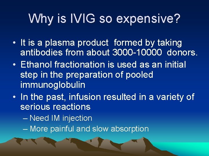 Why is IVIG so expensive? • It is a plasma product formed by taking