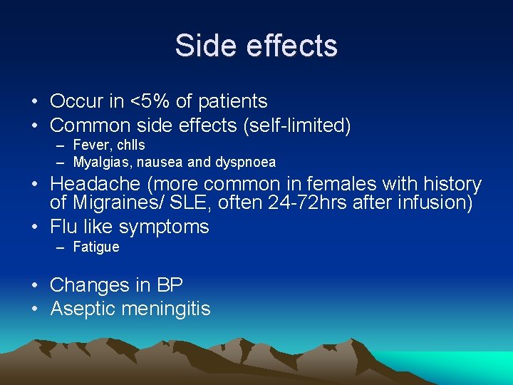 Side effects • Occur in <5% of patients • Common side effects (self-limited) –
