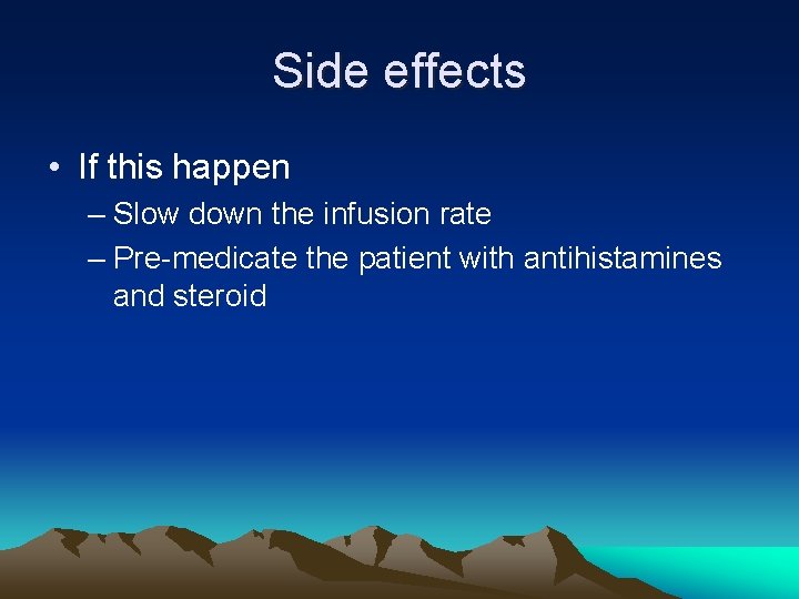 Side effects • If this happen – Slow down the infusion rate – Pre-medicate