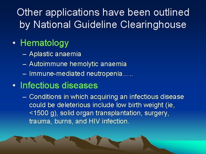 Other applications have been outlined by National Guideline Clearinghouse • Hematology – Aplastic anaemia