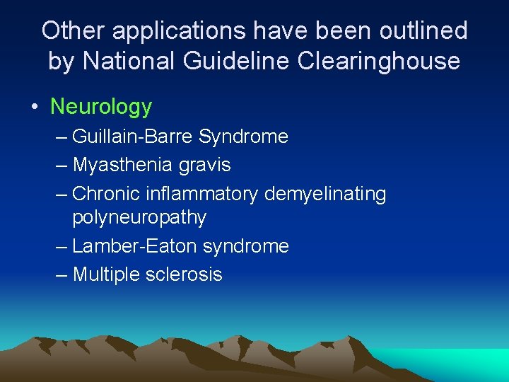 Other applications have been outlined by National Guideline Clearinghouse • Neurology – Guillain-Barre Syndrome