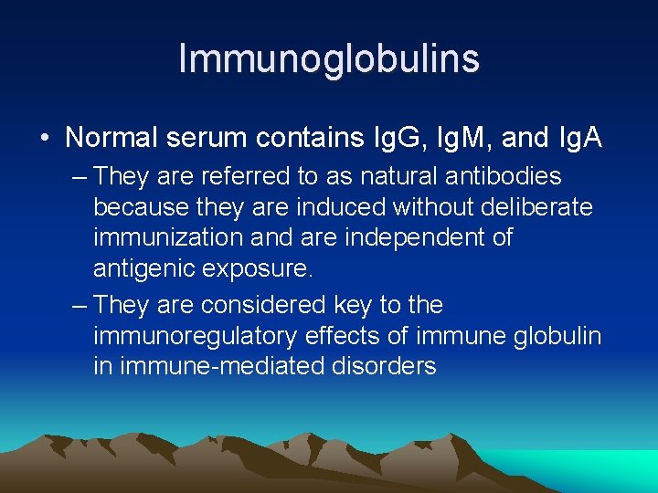 Immunoglobulins • Normal serum contains Ig. G, Ig. M, and Ig. A – They