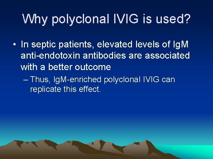 Why polyclonal IVIG is used? • In septic patients, elevated levels of Ig. M