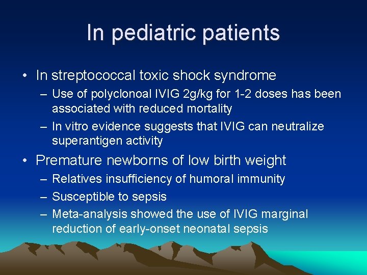 In pediatric patients • In streptococcal toxic shock syndrome – Use of polyclonoal IVIG