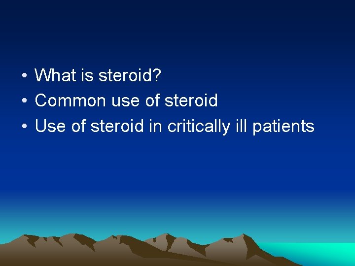  • What is steroid? • Common use of steroid • Use of steroid