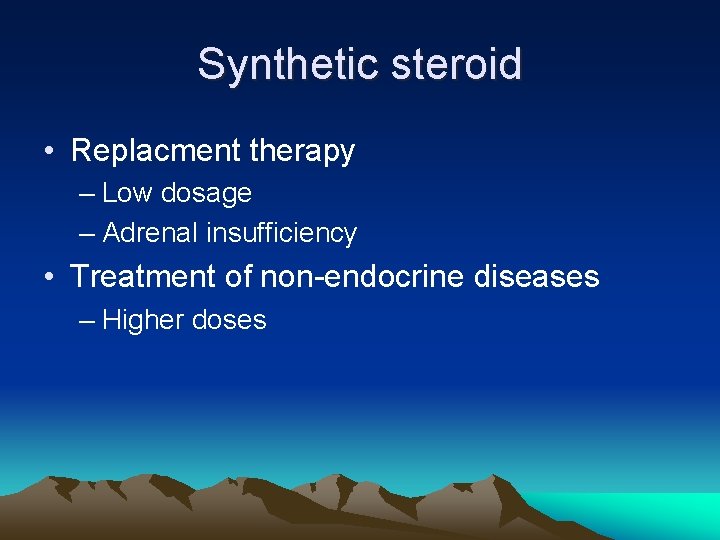 Synthetic steroid • Replacment therapy – Low dosage – Adrenal insufficiency • Treatment of