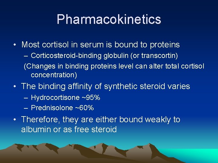 Pharmacokinetics • Most cortisol in serum is bound to proteins – Corticosteroid-binding globulin (or
