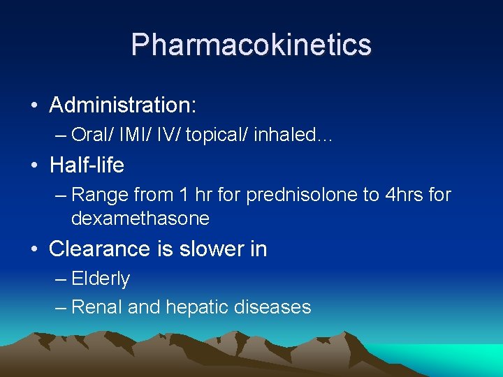 Pharmacokinetics • Administration: – Oral/ IMI/ IV/ topical/ inhaled… • Half-life – Range from