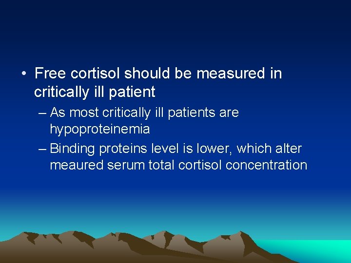  • Free cortisol should be measured in critically ill patient – As most