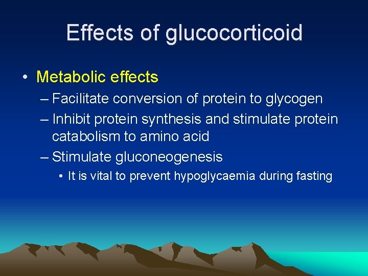 Effects of glucocorticoid • Metabolic effects – Facilitate conversion of protein to glycogen –