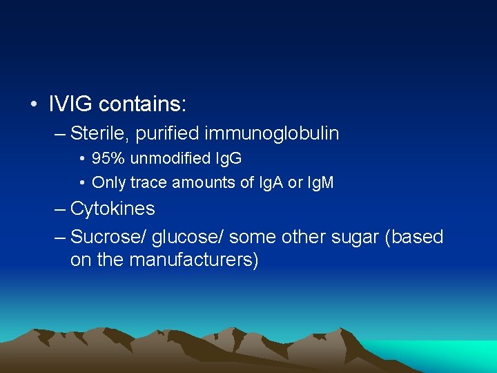  • IVIG contains: – Sterile, purified immunoglobulin • 95% unmodified Ig. G •
