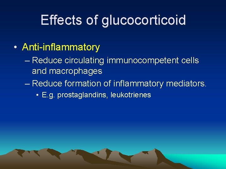 Effects of glucocorticoid • Anti-inflammatory – Reduce circulating immunocompetent cells and macrophages – Reduce