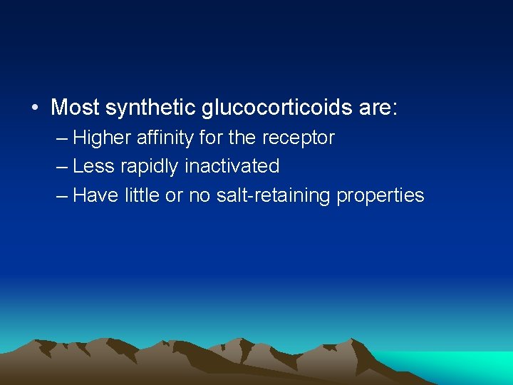  • Most synthetic glucocorticoids are: – Higher affinity for the receptor – Less