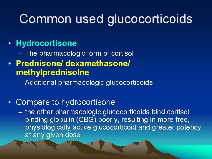 Common used glucocorticoids • Hydrocortisone – The pharmacologic form of cortisol • Prednisone/ dexamethasone/