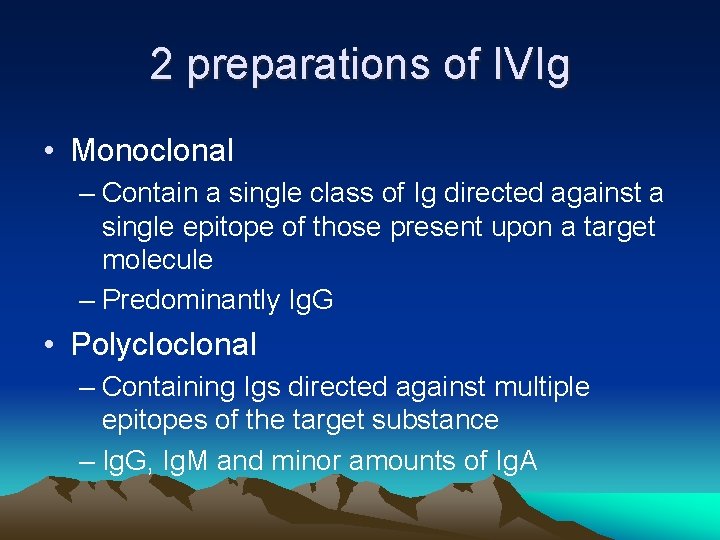 2 preparations of IVIg • Monoclonal – Contain a single class of Ig directed