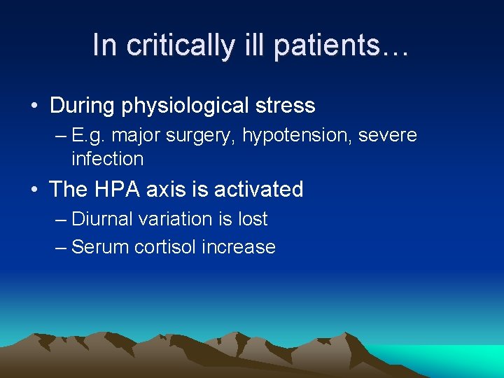 In critically ill patients… • During physiological stress – E. g. major surgery, hypotension,