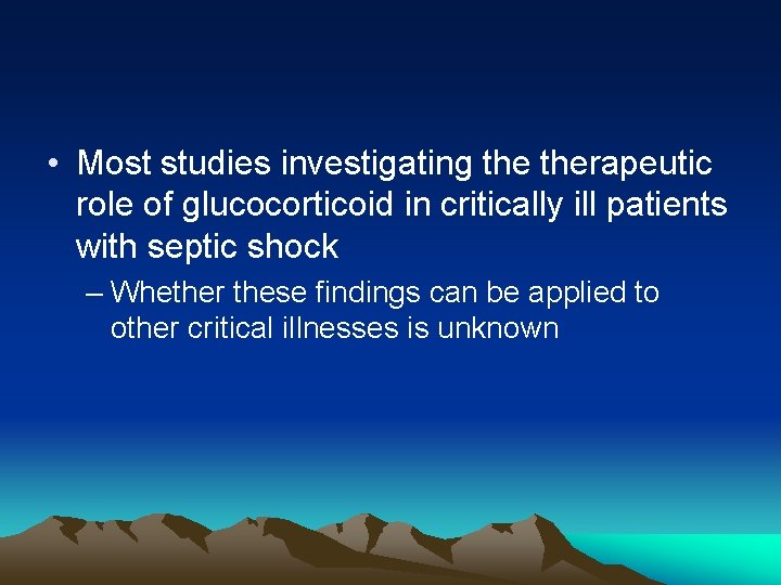  • Most studies investigating therapeutic role of glucocorticoid in critically ill patients with