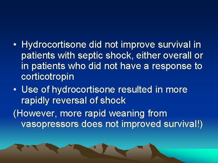  • Hydrocortisone did not improve survival in patients with septic shock, either overall