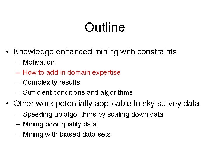 Outline • Knowledge enhanced mining with constraints – – Motivation How to add in