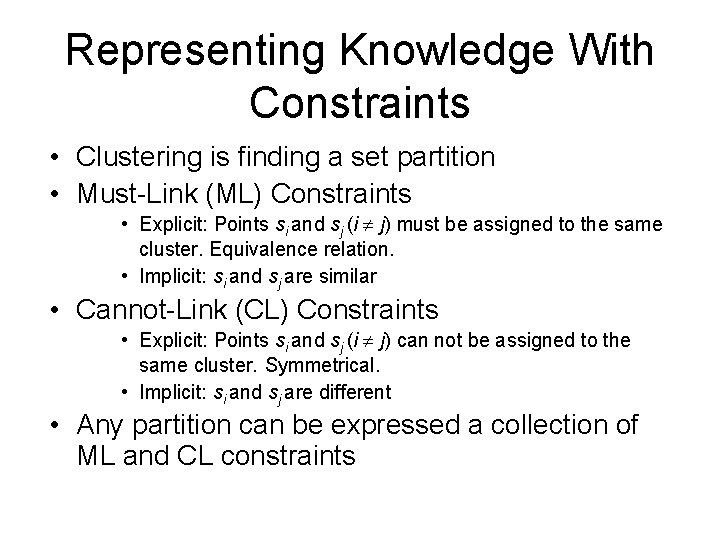 Representing Knowledge With Constraints • Clustering is finding a set partition • Must-Link (ML)