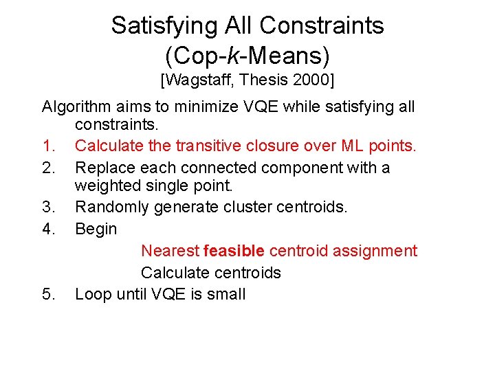 Satisfying All Constraints (Cop-k-Means) [Wagstaff, Thesis 2000] Algorithm aims to minimize VQE while satisfying