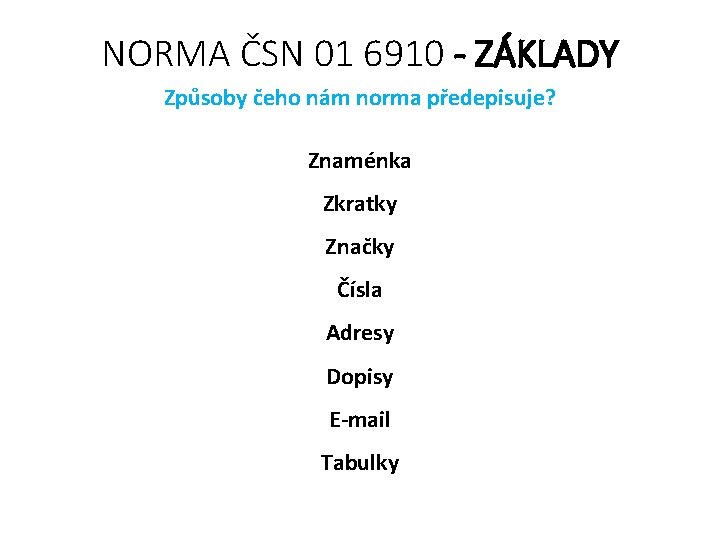 NORMA ČSN 01 6910 - ZÁKLADY Způsoby čeho nám norma předepisuje? Znaménka Zkratky Značky