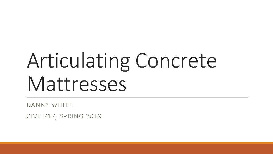 Articulating Concrete Mattresses DANNY WHITE CIVE 717, SPRING 2019 