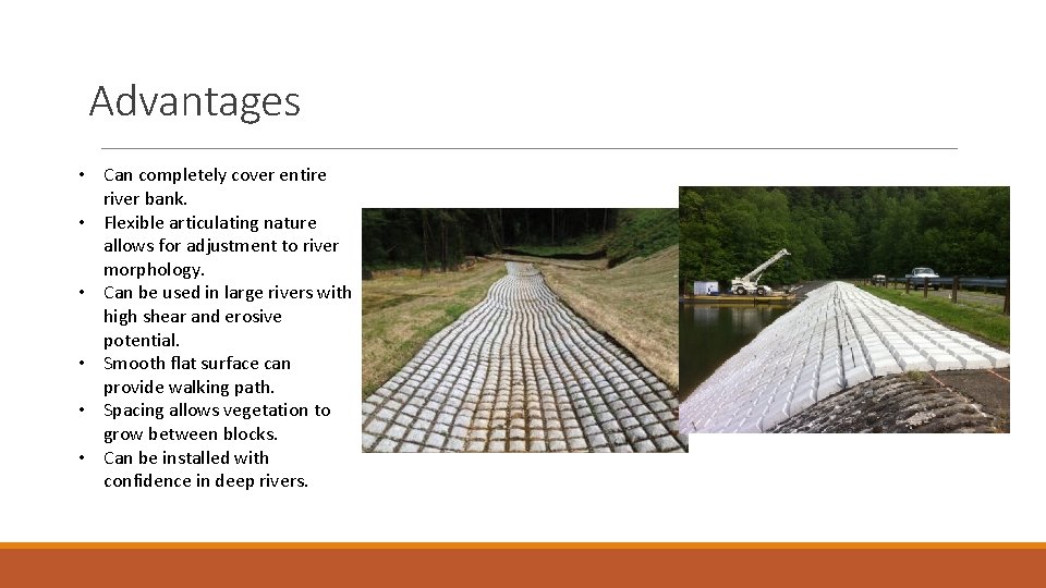 Advantages • Can completely cover entire river bank. • Flexible articulating nature allows for