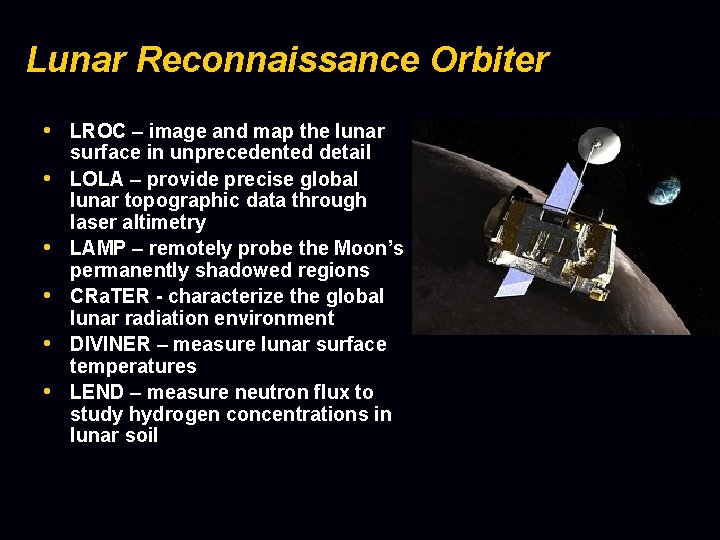 Lunar Reconnaissance Orbiter • LROC – image and map the lunar • • •