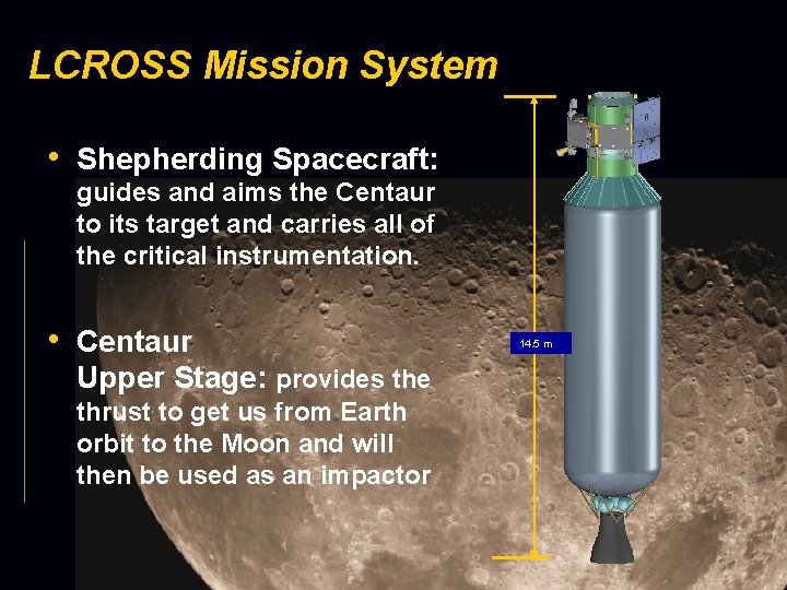LCROSS Mission System • Shepherding Spacecraft: guides and aims the Centaur to its target