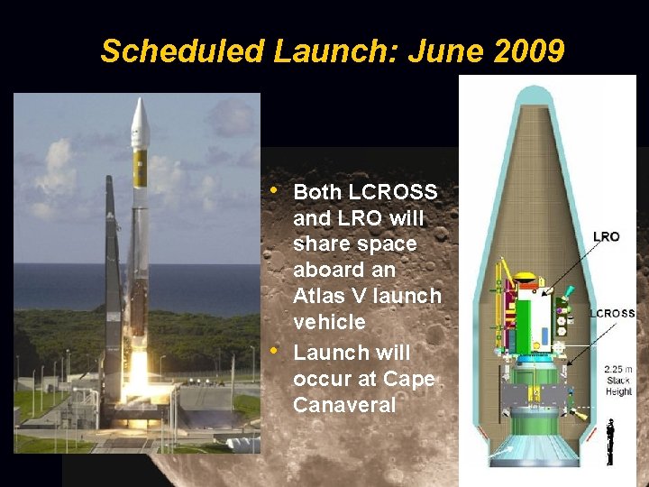 Scheduled Launch: June 2009 • Both LCROSS • and LRO will share space aboard