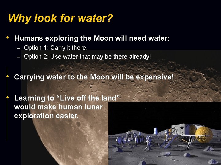 Why look for water? • Humans exploring the Moon will need water: – Option