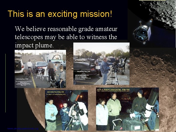 This is an exciting mission! We believe reasonable grade amateur telescopes may be able