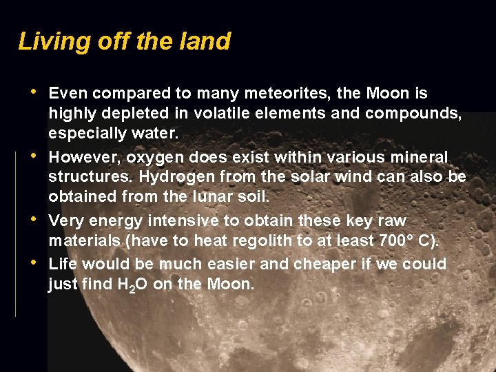 Living off the land • Even compared to many meteorites, the Moon is •