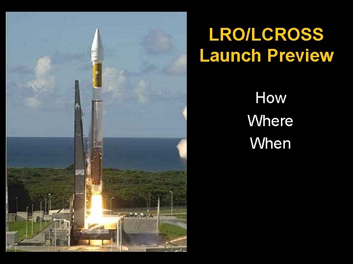 LRO/LCROSS Launch Preview How Where When 