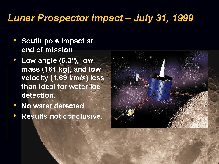 Lunar Prospector Impact – July 31, 1999 • South pole impact at • •