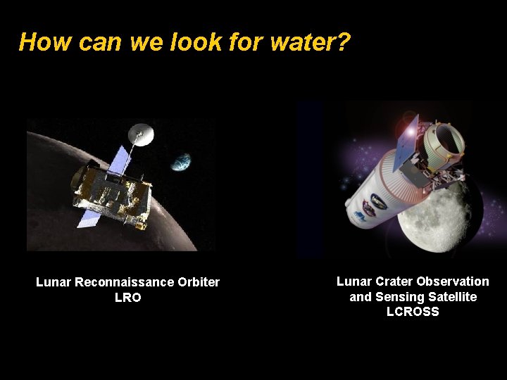 How can we look for water? Lunar Reconnaissance Orbiter LRO Lunar Crater Observation and