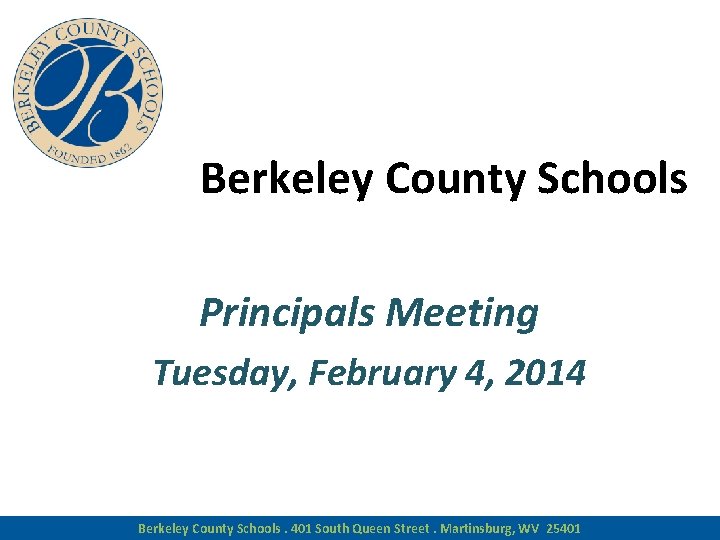 Berkeley County Schools Principals Meeting Tuesday, February 4, 2014 Berkeley County Schools. 401 South