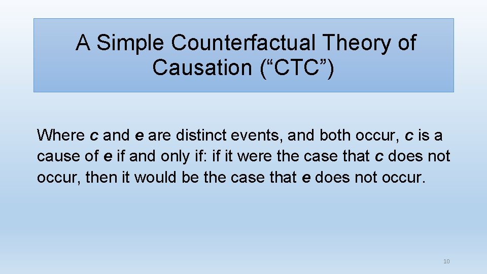 A Simple Counterfactual Theory of Causation (“CTC”) Where c and e are distinct events,