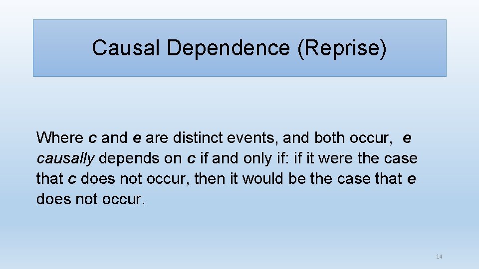 Causal Dependence (Reprise) Where c and e are distinct events, and both occur, e