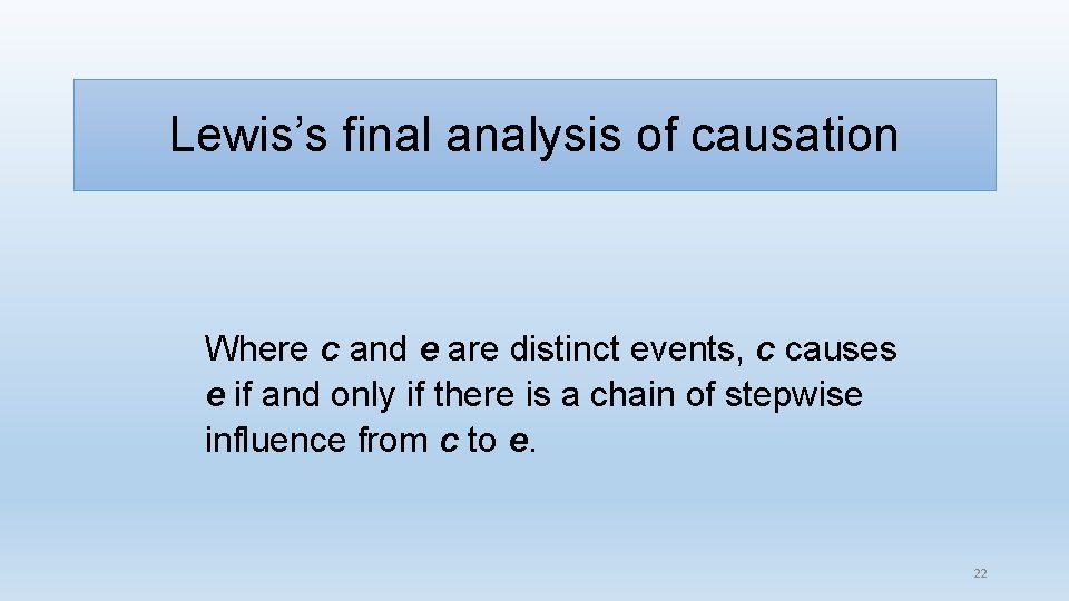 Lewis’s final analysis of causation Where c and e are distinct events, c causes