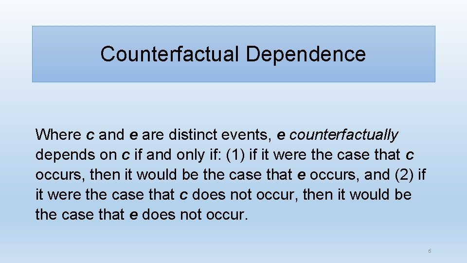 Counterfactual Dependence Where c and e are distinct events, e counterfactually depends on c