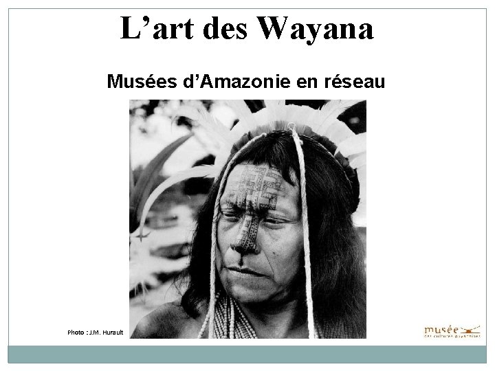 L’art des Wayana Musées d’Amazonie en réseau Photo : J. M. Hurault 