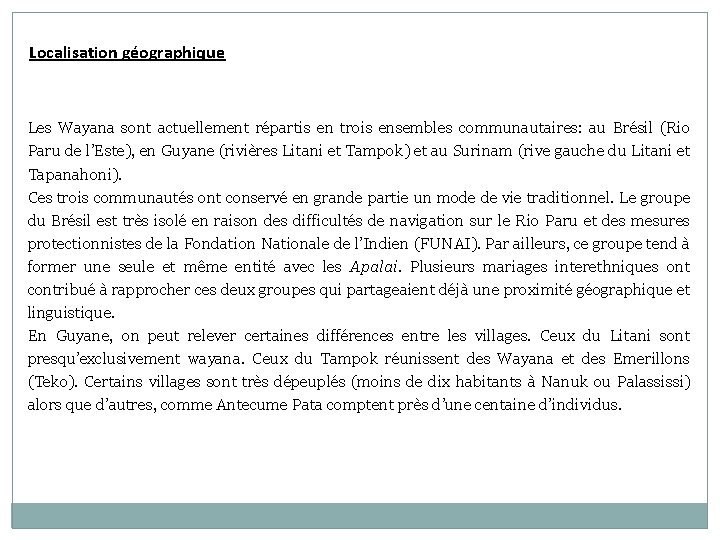 Localisation géographique Les Wayana sont actuellement répartis en trois ensembles communautaires: au Brésil (Rio